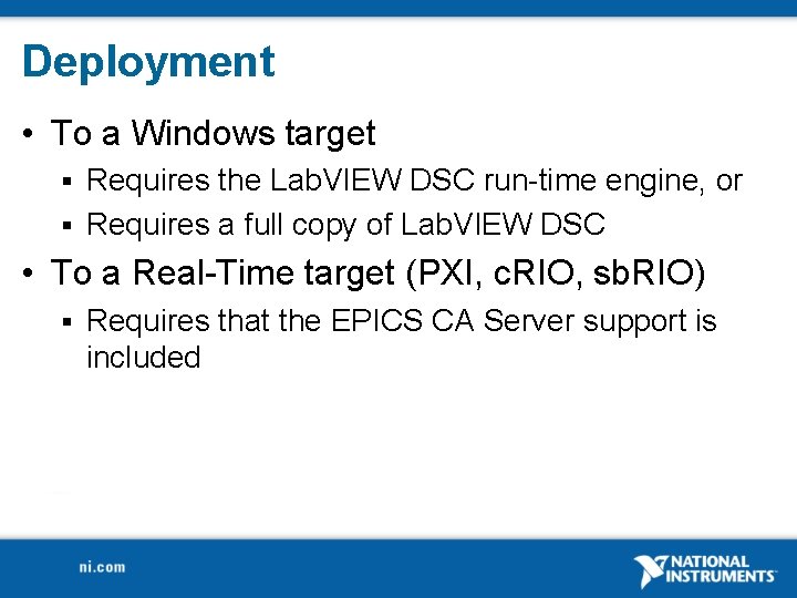 Deployment • To a Windows target Requires the Lab. VIEW DSC run-time engine, or