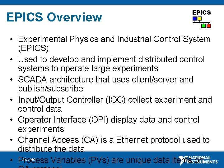 EPICS Overview • Experimental Physics and Industrial Control System (EPICS) • Used to develop