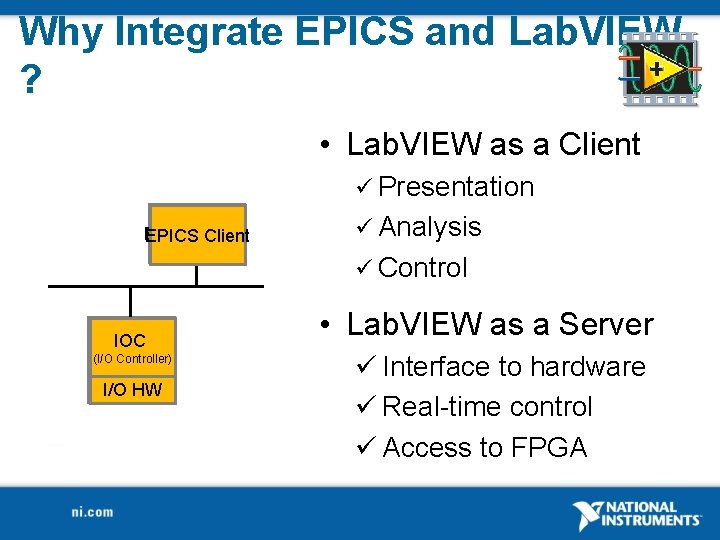 Why Integrate EPICS and Lab. VIEW ? • Lab. VIEW as a Client ü