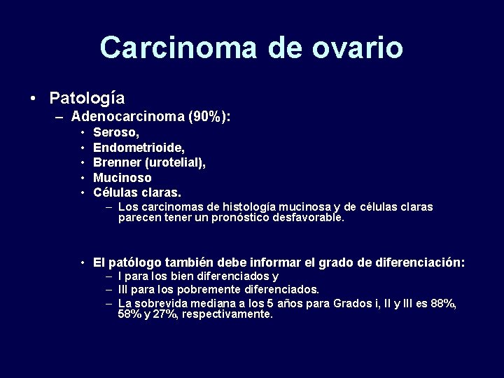 Carcinoma de ovario • Patología – Adenocarcinoma (90%): • • • Seroso, Endometrioide, Brenner