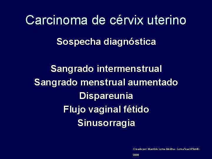 Carcinoma de cérvix uterino Sospecha diagnóstica Sangrado intermenstrual Sangrado menstrual aumentado Dispareunia Flujo vaginal