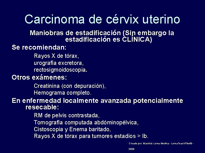 Carcinoma de cérvix uterino Maniobras de estadificación (Sin embargo la estadificación es CLÍNICA) Se