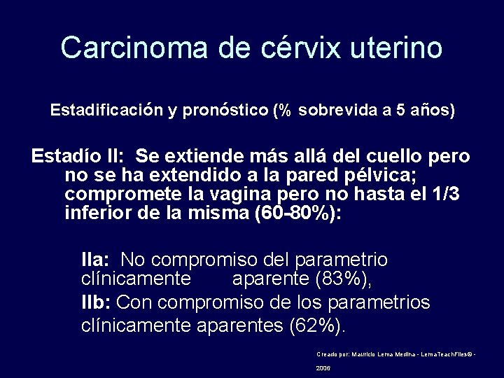 Carcinoma de cérvix uterino Estadificación y pronóstico (% sobrevida a 5 años) Estadío II: