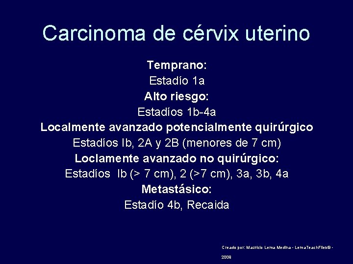 Carcinoma de cérvix uterino Temprano: Estadío 1 a Alto riesgo: Estadíos 1 b-4 a