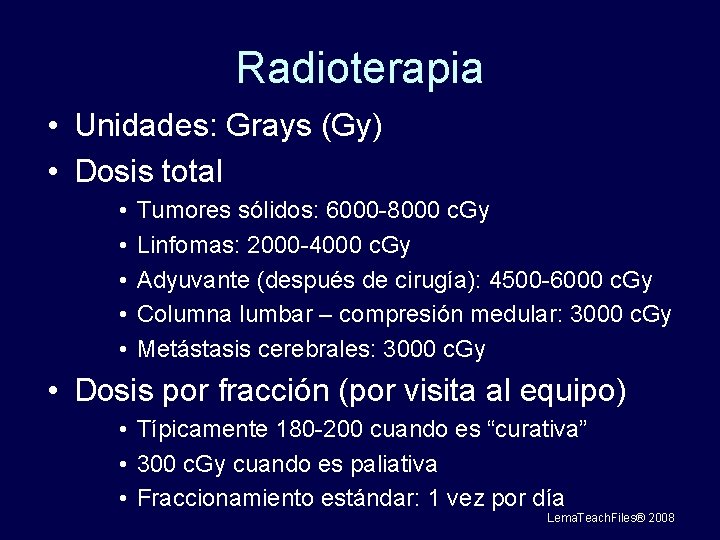 Radioterapia • Unidades: Grays (Gy) • Dosis total • • • Tumores sólidos: 6000