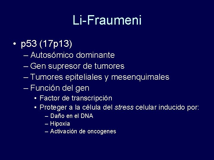 Li-Fraumeni • p 53 (17 p 13) – Autosómico dominante – Gen supresor de