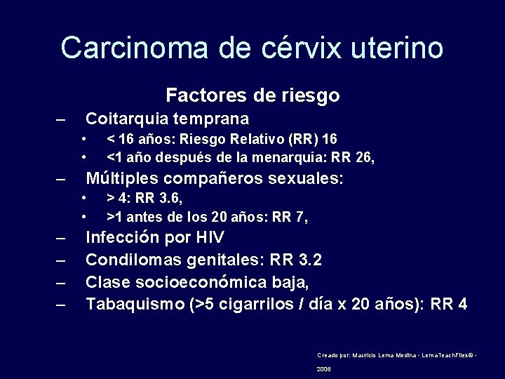 Carcinoma de cérvix uterino Factores de riesgo – Coitarquia temprana • • – Múltiples