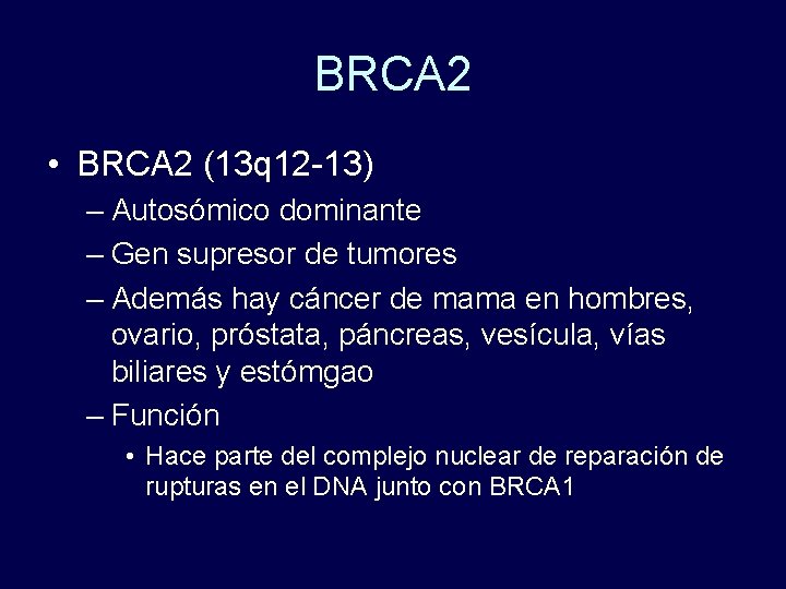 BRCA 2 • BRCA 2 (13 q 12 -13) – Autosómico dominante – Gen