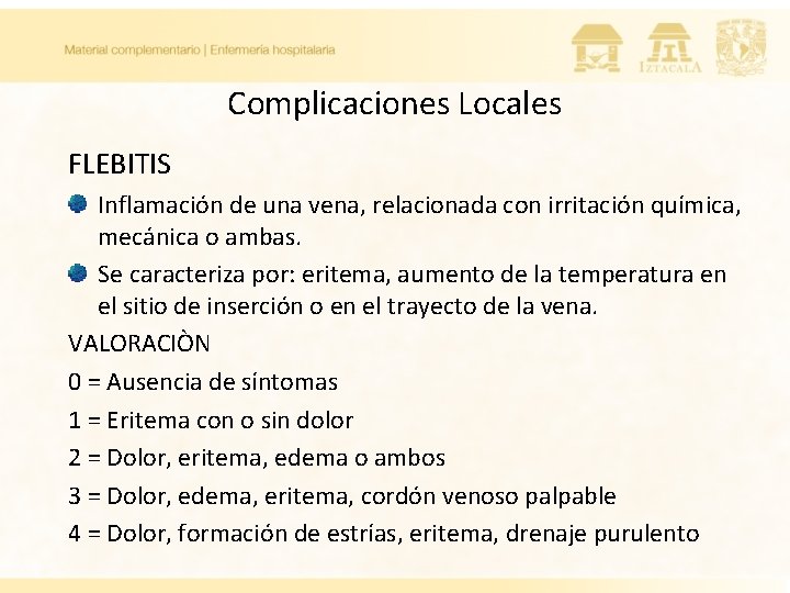 Complicaciones Locales FLEBITIS Inflamación de una vena, relacionada con irritación química, mecánica o ambas.