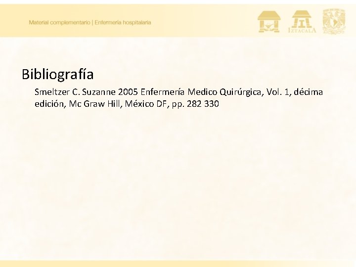 Bibliografía Smeltzer C. Suzanne 2005 Enfermería Medico Quirúrgica, Vol. 1, décima edición, Mc Graw