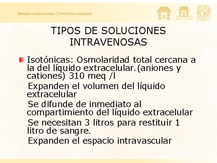 TIPOS DE SOLUCIONES INTRAVENOSAS Isotónicas: Osmolaridad total cercana a la del líquido extracelular. (aniones