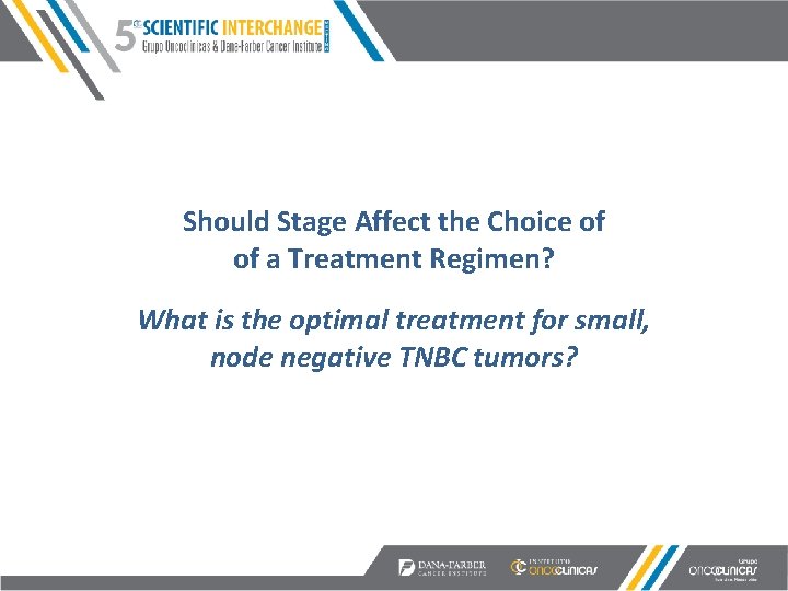 Should Stage Affect the Choice of of a Treatment Regimen? What is the optimal