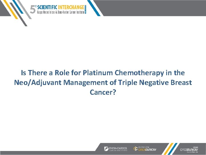 Is There a Role for Platinum Chemotherapy in the Neo/Adjuvant Management of Triple Negative