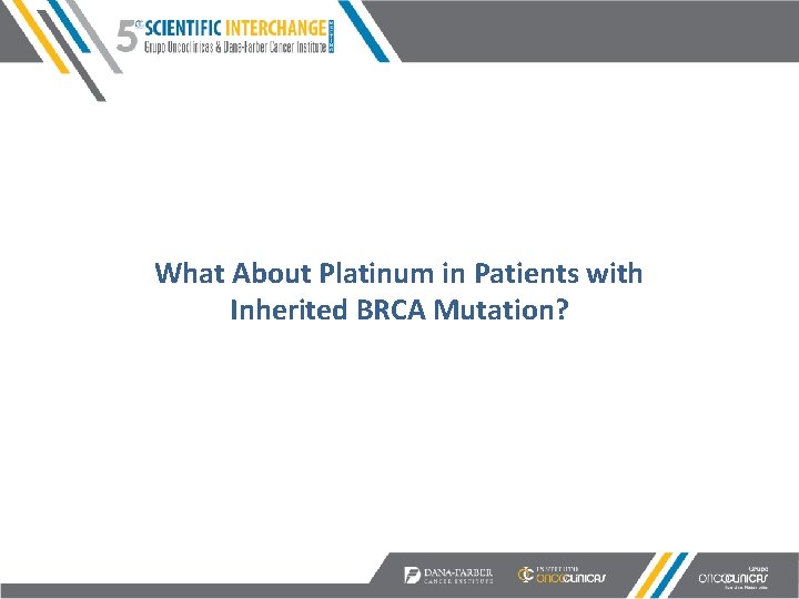 What About Platinum in Patients with Inherited BRCA Mutation? 