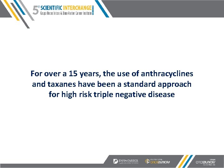 For over a 15 years, the use of anthracyclines and taxanes have been a