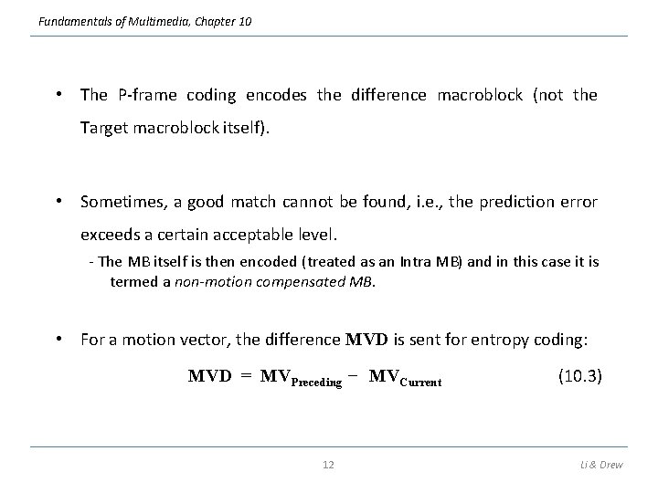 Fundamentals of Multimedia, Chapter 10 • The P-frame coding encodes the difference macroblock (not