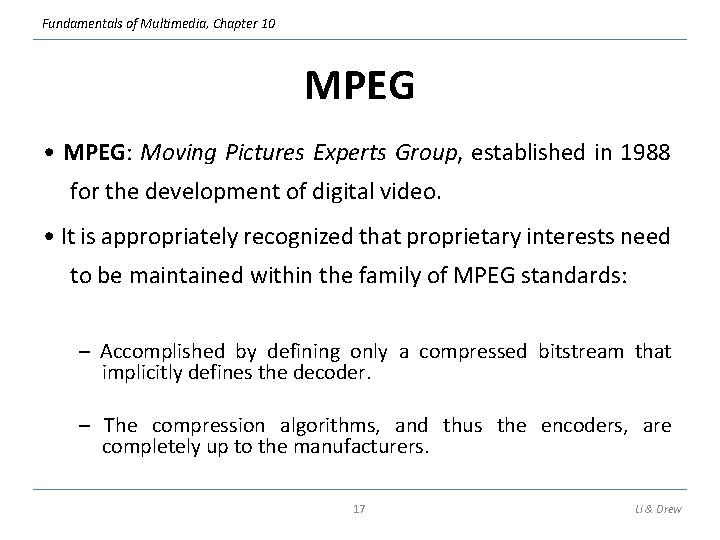 Fundamentals of Multimedia, Chapter 10 MPEG • MPEG: Moving Pictures Experts Group, established in