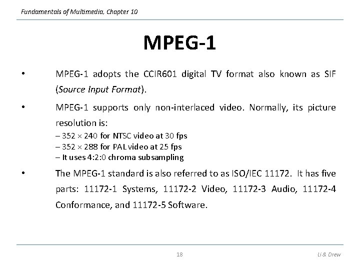 Fundamentals of Multimedia, Chapter 10 MPEG-1 • MPEG-1 adopts the CCIR 601 digital TV