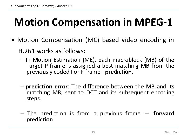 Fundamentals of Multimedia, Chapter 10 Motion Compensation in MPEG-1 • Motion Compensation (MC) based