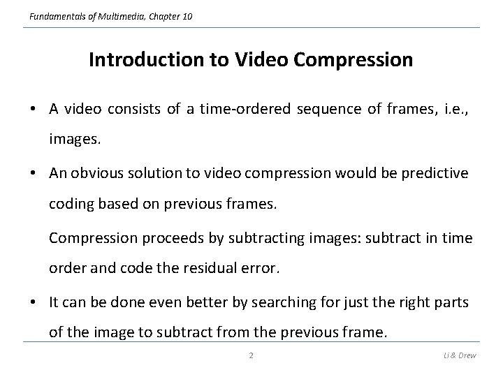 Fundamentals of Multimedia, Chapter 10 Introduction to Video Compression • A video consists of