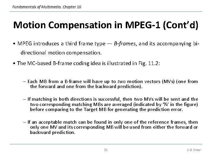 Fundamentals of Multimedia, Chapter 10 Motion Compensation in MPEG-1 (Cont’d) • MPEG introduces a