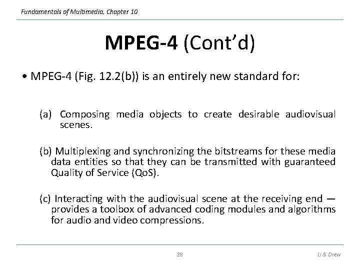 Fundamentals of Multimedia, Chapter 10 MPEG-4 (Cont’d) • MPEG-4 (Fig. 12. 2(b)) is an