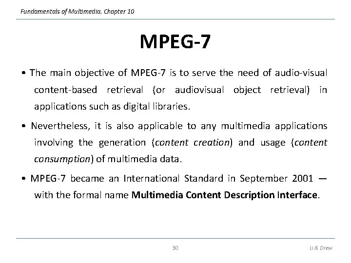 Fundamentals of Multimedia, Chapter 10 MPEG-7 • The main objective of MPEG-7 is to