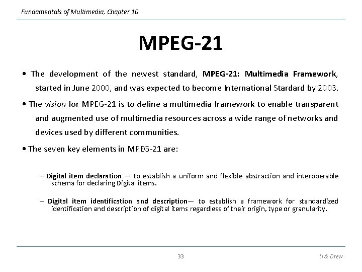 Fundamentals of Multimedia, Chapter 10 MPEG-21 • The development of the newest standard, MPEG-21: