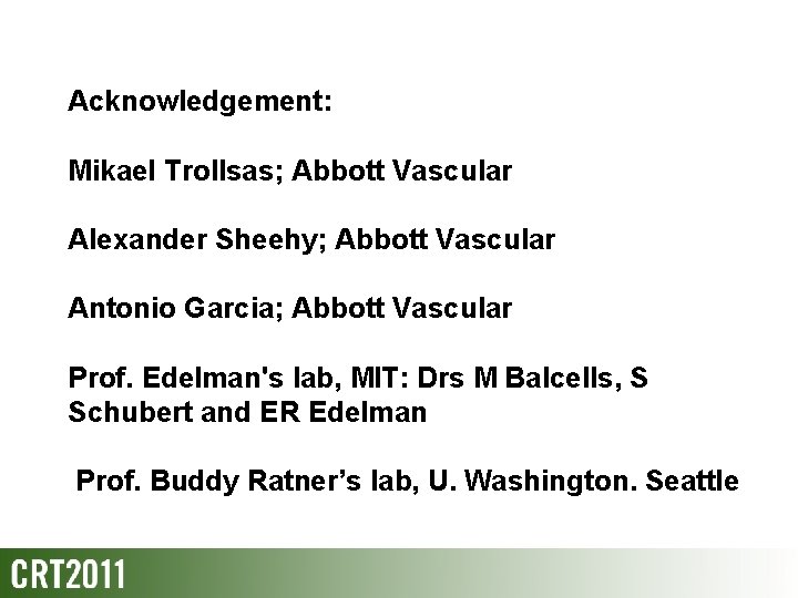 Acknowledgement: Mikael Trollsas; Abbott Vascular Alexander Sheehy; Abbott Vascular Antonio Garcia; Abbott Vascular Prof.