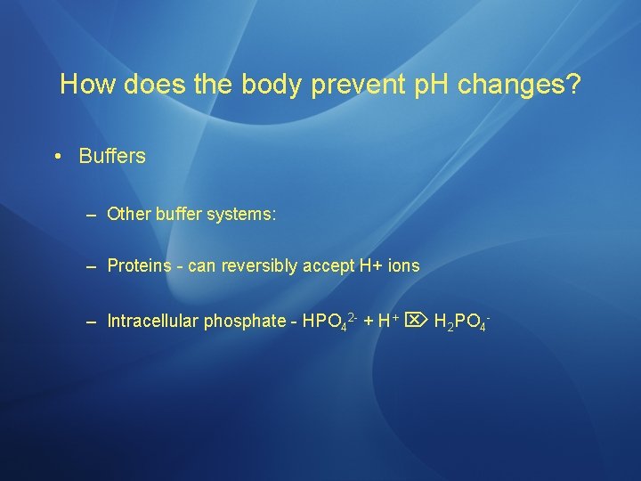 How does the body prevent p. H changes? • Buffers – Other buffer systems: