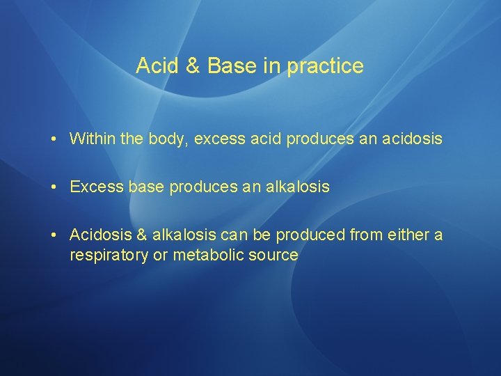 Acid & Base in practice • Within the body, excess acid produces an acidosis