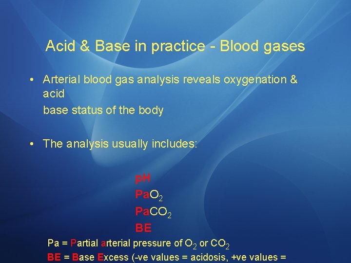 Acid & Base in practice - Blood gases • Arterial blood gas analysis reveals