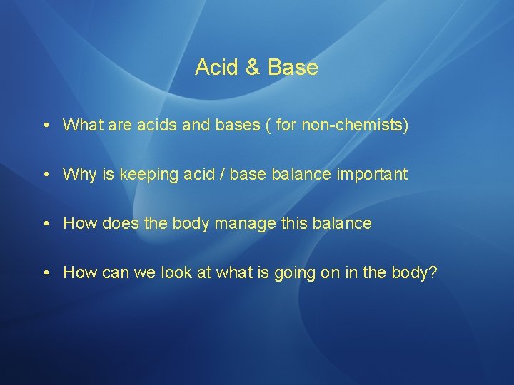 Acid & Base • What are acids and bases ( for non-chemists) • Why