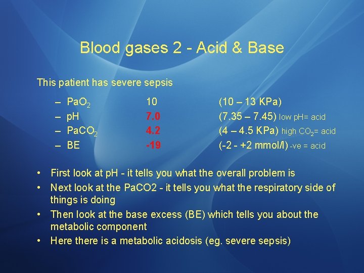 Blood gases 2 - Acid & Base This patient has severe sepsis – –