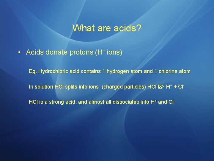 What are acids? • Acids donate protons (H+ ions) Eg. Hydrochloric acid contains 1