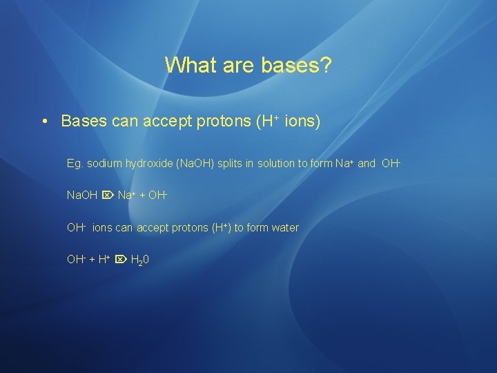 What are bases? • Bases can accept protons (H+ ions) Eg. sodium hydroxide (Na.