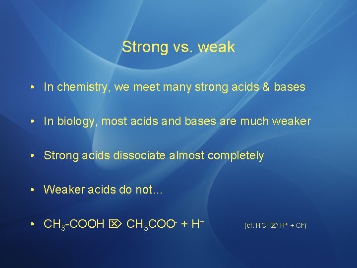 Strong vs. weak • In chemistry, we meet many strong acids & bases •