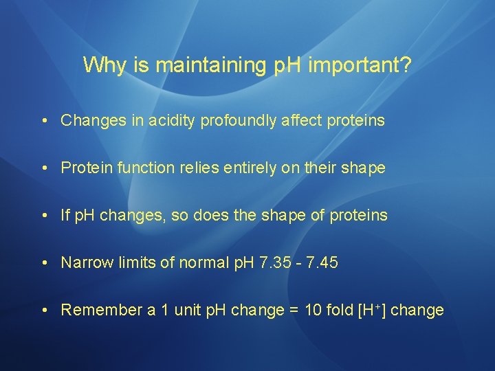 Why is maintaining p. H important? • Changes in acidity profoundly affect proteins •