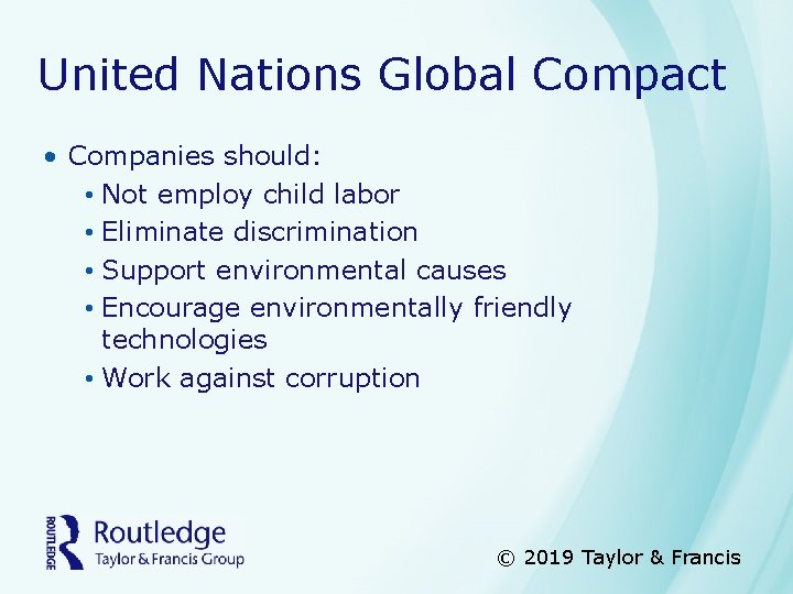 United Nations Global Compact • Companies should: • Not employ child labor • Eliminate