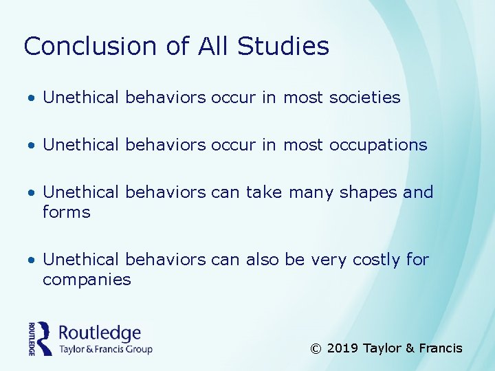 Conclusion of All Studies • Unethical behaviors occur in most societies • Unethical behaviors