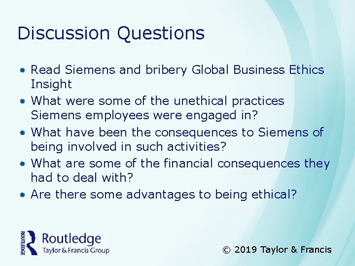 Discussion Questions • Read Siemens and bribery Global Business Ethics Insight • What were