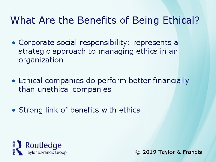 What Are the Benefits of Being Ethical? • Corporate social responsibility: represents a strategic