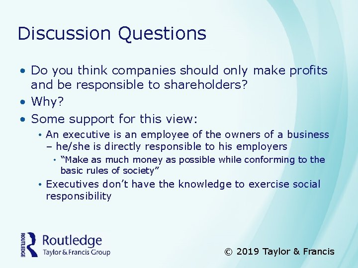 Discussion Questions • Do you think companies should only make profits and be responsible