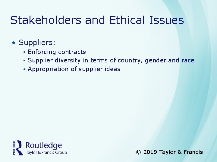 Stakeholders and Ethical Issues • Suppliers: • Enforcing contracts • Supplier diversity in terms