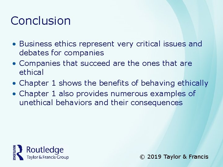 Conclusion • Business ethics represent very critical issues and debates for companies • Companies