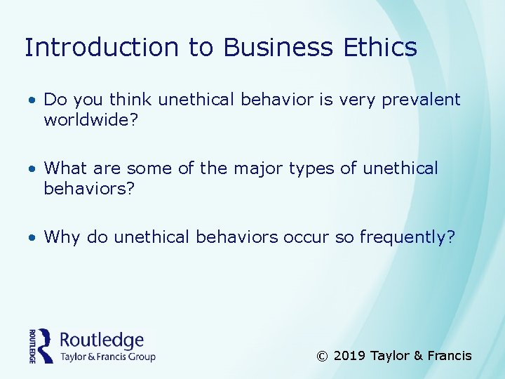 Introduction to Business Ethics • Do you think unethical behavior is very prevalent worldwide?