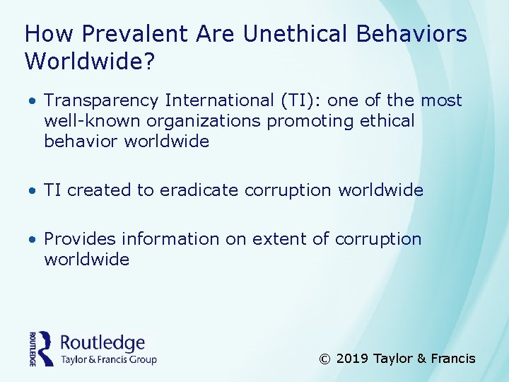 How Prevalent Are Unethical Behaviors Worldwide? • Transparency International (TI): one of the most