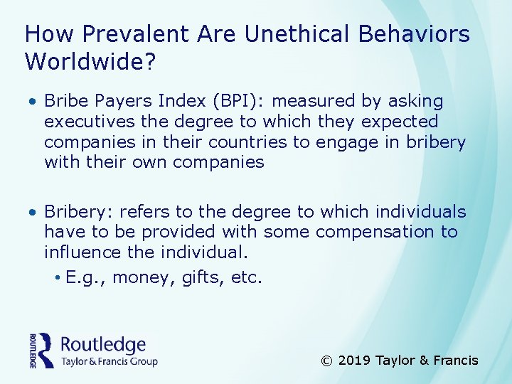 How Prevalent Are Unethical Behaviors Worldwide? • Bribe Payers Index (BPI): measured by asking