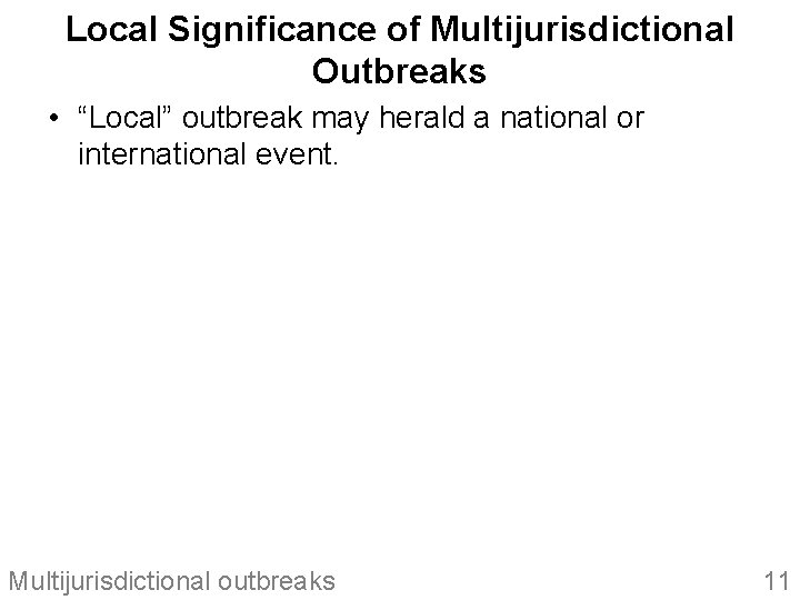 Local Significance of Multijurisdictional Outbreaks • “Local” outbreak may herald a national or international