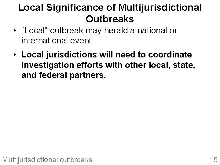 Local Significance of Multijurisdictional Outbreaks • “Local” outbreak may herald a national or international